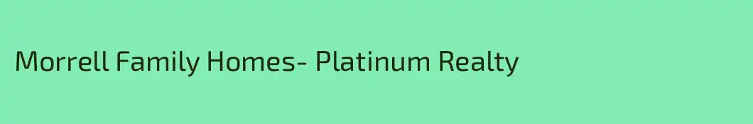 Morrell Family Homes- Platinum Realty